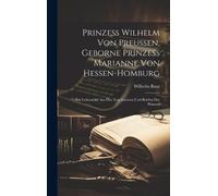 Wilhelm Baur Prinzess Wilhelm Von Preussen, Geborne Prinzess (Copertina rigida)