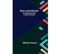 Wilhelm Busch Max und Moritz; Eine Bubengeschichte in sieben Streich (Tascabile)