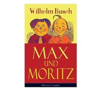 Wilhelm Busch Max Und Moritz (Illustrierte Ausgabe) (Tascabile)