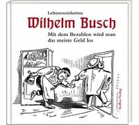 Wilhelm Busch Mit dem Bezahlen wird man das meiste Geld los: (Copertina rigida)