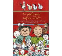 Wilhelm Busch So pfeift man auf die Zeit: Vergnügliches zum G (Copertina rigida)