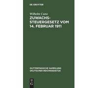 Wilhelm Cuno Zuwachssteuergesetz Vom 14. Februar 1911 (Copertina rigida)