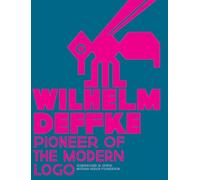 Wilhelm Deffke: Pioneer of the Modern Logo: Wilhelm Deffke 1887-1950
