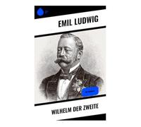 Wilhelm der Zweite: Die Biografie