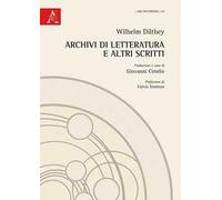 Wilhelm Dilthey. Archivi di letteratura e altri scritti