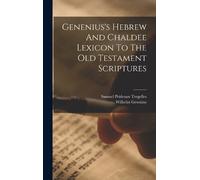 Wilhelm Geseniu Genenius's Hebrew And Chaldee Lexicon To The (Copertina rigida)