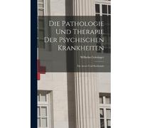Wilhelm Griesin Die Pathologie Und Therapie Der Psychischen K (Copertina rigida)