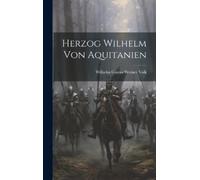 Wilhelm Gustav Werner Volk Herzog Wilhelm von Aquitanien (Copertina rigida)