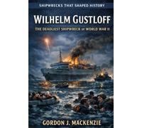 Wilhelm Gustloff: The Deadliest Shipwreck of World War II