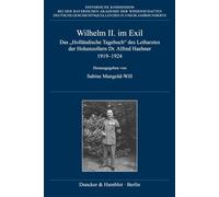 Wilhelm II. im Exil: Das "Holländische Tagebuch" des Leibarztes der Hohenzollern Dr. Alfred Haehner 1919-1924