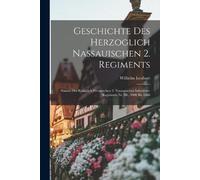 Wilhelm Isenbart Geschichte Des Herzoglich Nassauischen 2. Regiments (Tascabile)