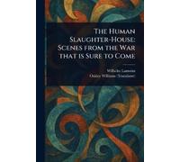 Wilhelm Lamszus Oakley Williams The Human Slaughter-House (Tascabile)