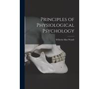 Wilhelm Max Wundt Principles of Physiological Psychology (Tascabile)