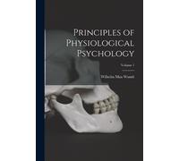 Wilhelm Max Wundt Principles of Physiological Psychology; Volume 1 (Tascabile)