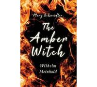 Wilhelm Meinhold Mary Schweidler, the Amber Witch (Tascabile)