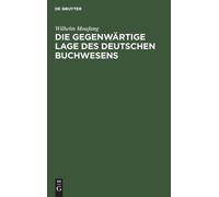Wilhelm Moufang Die Gegenwärtige Lage Des Deutschen Buchwesen (Copertina rigida)