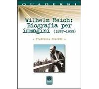 Wilhelm Reich. Biografia per immagini (1897-1933)