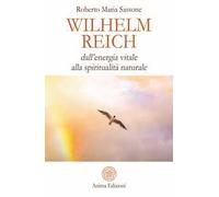 Wilhelm Reich. Dall'energia vitale alla spiritualità naturale