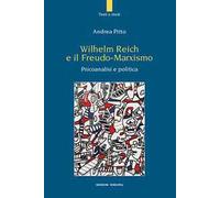 Wilhelm Reich e il Freudo-Marxismo. Psicoanalisi e politica