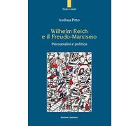 Wilhelm Reich e il Freudo-Marxismo. Psicoanalisi e politica