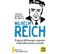 LIBRO WILHELM REICH. IL GENIO DELL'ENERGIA ORGONICA - JESÚS GARCÍA BLANCA
