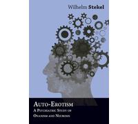 Wilhelm Stekel Auto-Erotism - A Psychiatric Study of Onanism and Neu (Tascabile)