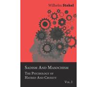 Wilhelm Stekel Sadism And Masochism - The Psychology Of Hatred And C (Tascabile)