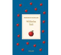 Wilhelm Tell: Friedrich Schillers Klassiker als illustrierte Sonderausgabe
