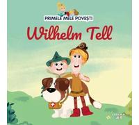 Wilhelm Tell. Primele mele povesti