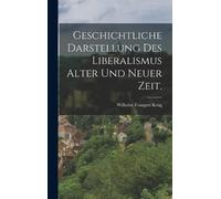 Wilhelm Traugot Geschichtliche Darstellung des Liberalismus a (Copertina rigida)