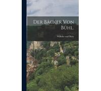 Wilhelm Von Chezy Der Bäcker von Bühl. (Copertina rigida)