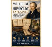 Wilhelm von Humboldt Explained: Language, Education, Human Development, Liberalism, and Modern Culture