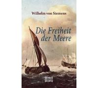 Wilhelm Von Siemens Die Freiheit der Meere (Tascabile)