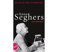 Wilhelm von Sternburg Anna Seghers: Ein Porträt (Tascabile)