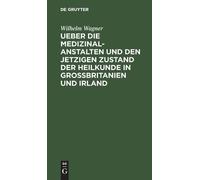 Wilhelm Wagner Ueber Die Medizinal-Anstalten Und Den Jetzigen (Copertina rigida)