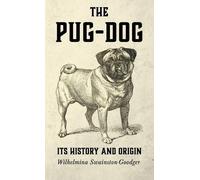 Wilhelmina, Swainston-Good The Pug-Dog - Its History And Ori (Copertina rigida)