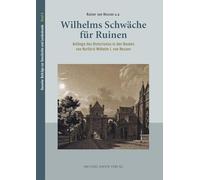 Wilhelms Schwäche für Ruinen: Anfänge des Historismus in den Bauten von Kurfürst Wilhelm I. von Hessen: Band 8