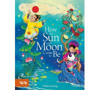 Wiliam Luong How the Sun and Moon Came to Be (Copertina rigida)