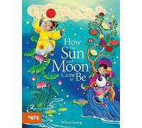 Wiliam Luong How the Sun and Moon Came to Be (Copertina rigida)