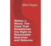 Wilkes v. Wood: The Case That Established the Right to Reasonable Searches and Seizures