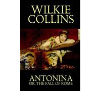 Wilkie Collins Antonina, or the Fall of Rome (Tascabile)