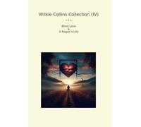 Wilkie Collins Collection (IV): Blind Love Rogue Life