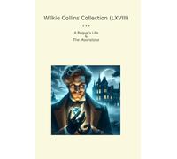 Wilkie Collins Collection (LXVIII): Rogue Life Moonstone