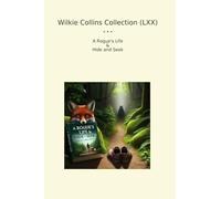 Wilkie Collins Collection (LXX): Rogue Life Hide Seek