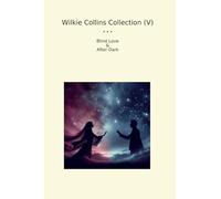 Wilkie Collins Collection (V): Blind Love After Dark