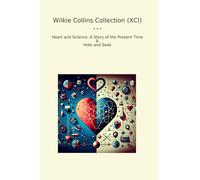 Wilkie Collins Collection (XCI): Heart Science Present Time Hide Seek