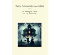 Wilkie Collins Collection (XCIX): Dead Secret Novel Lady