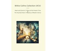 Wilkie Collins Collection (XCV): Heart Science Present Time Haunted Hotel Mystery Modern Venice