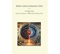 Wilkie Collins Collection (XXI): Black Robe Heart Science Present Time