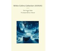 Wilkie Collins Collection (XXXVIII): Frozen Deep Dead Secret Novel